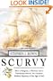 Scurvy: How a Surgeon, a Mariner, and a Gentlemen Solved the Greatest Medical Mystery of the Age of Sail