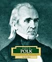 James K. Polk: America's 11th President (Encyclopedia of Presidents. Second Series)