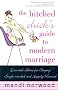The Hitched Chick's Guide to Modern Marriage: Essential Advice for Staying Single-Minded and Happily Married