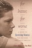 For Better, For Worse: A Guide To Surviving Divorce For Preteens And Their Families