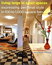 Living Large in Small Spaces: Expressing Personal Style in 100 to 1,000 Square Feet