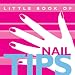 The Little Book of Nail Tips (Little Books of Tips) by Linda Buttle