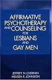 Affirmative Psychotherapy and Counseling for Lesbians and Gay Men,
Jeffrey N. Chernin