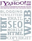 The Yahoo! Style Guide: The Ultimate Sourcebook for Writing, Editing, and Creating Content for the Digital World