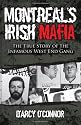 Montreal's Irish Mafia: The True Story of the Infamous West End Gang