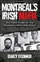 Montreal's Irish Mafia: The True Story of the Infamous West End Gang