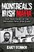 Montreal's Irish Mafia: The True Story of the Infamous West End Gang