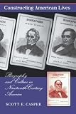 Constructing American Lives: Biography and Culture in Nineteenth-Century America