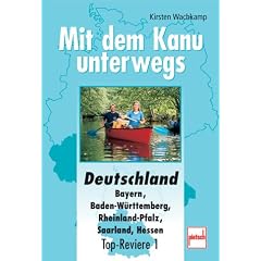 Deutschland: Bayern, Baden-W�rttemberg, Rheinland-Pfalz, Saarland, Hessen (Mit dem Kanu unterwegs)