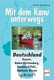 Deutschland: Bayern, Baden-W�rttemberg, Rheinland-Pfalz, Saarland, Hessen (Mit dem Kanu unterwegs)