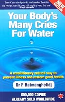 Your Body's Many Cries for Water: A Revolutionary Natural Way to Prevent Illness and Restore Good Health