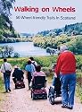 Walking on Wheels: 50 Wheel-friendly Trails in Scotland