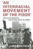 An Interracial Movement of the Poor: Community Organizing and the New Left in the 1960s