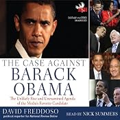 The Case Against Barack Obama: The Unlikely Rise and Unexamined Agenda of the Media's Favorite Candidate | [David Freddoso]