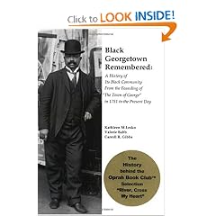 Black Georgetown Remembered: A History of the Georgetown Black Community from the Founding of "the Town of George' to the Present Historic District