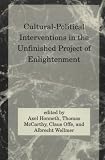 Cultural-Political Interventions in the Unfinished Project of Enlightenment (Studies in Contemporary German Social Thought)