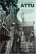 The Capture of Attu: A World War II Battle as Told by the Men Who Fought There