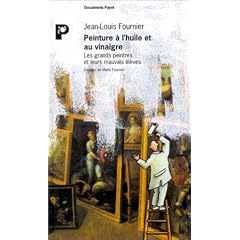 Peinture � l'huile et au vinaigre: Les grands peintres et leurs mauvais �l�ves