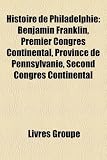 Produkt-Bild: Histoire de Philadelphie: Benjamin Franklin, Premier Congres Continental, Province de Pennsylvanie, Second Congres Continental