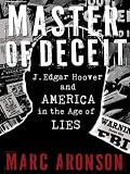 Master of deceit : J. Edgar Hoover and America in the age of lies