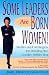 Some Leaders Are Born Women!: Stories and Strategies for Building the Leader Within You