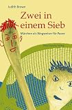 Zwei in einem Sieb: Märchen als Wegweiser für Paare