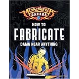 Monster Garage: How To Fabricate Damn Near Anything (Motorbooks Workshop)