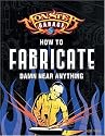 How to Fabricate Damn Near Anything (Monster Garage)