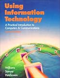 Using Information Technology: A Practical Introduction to Computers & Communications