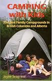 Camping With Kids: The Best Campgrounds in British Columbia and Alberta