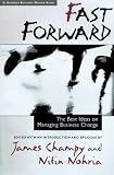 Fast Forward: The Best Ideas on Managing Business Change (Harvard Business Review Book Series)