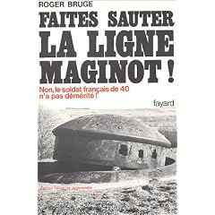Faites sauter la ligne maginot, non le soldat fran�ais de 40 n'a pas demerite