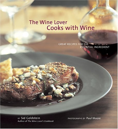 The Wine Lover Cooks with Wine: Great Recipes for the Essential Ingredient (The Wine Lover)