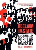 Reclaim the State: Adventures in Popular Democracy