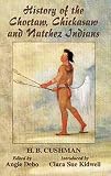 History of the Choctaw, Chickasaw and Natchez Indians