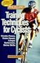 Bicycling Magazine's Training Techniques for Cyclists: Greater Power, Faster Speed, Longer Endurance, Better Skills
