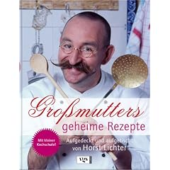 Gro�mutters geheime Rezepte: Aufgedeckt und aufgetischt
