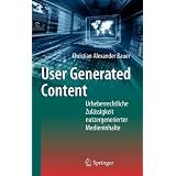 User Generated Content: Urheberrechtliche Zul�ssigkeit nutzergenerierter Medieninhaltevon "Christian Alexander Bauer"