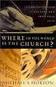 Where in the World Is the Church?: A Christian View of Culture and Your Role in It