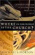 Where in the World Is the Church?: A Christian View of Culture and Your Role in It
