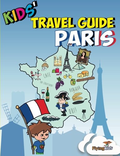 Kids' Travel Guide - Paris: Kids' enjoy the best of Paris with fascinating facts, fun activities, useful tips, quizzes and Leonardo! (Kids' Travel Guides) (Volume 2)