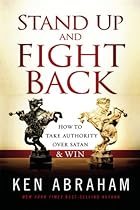 Stand Up and Fight Back: How to Take Authority over Satan and Win Stand Up and Fight Back: How to Take Authority over Satan and Win