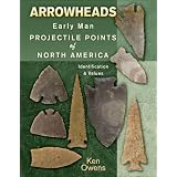 Arrowheads Early Man Projectile Points of North America by Ken Owens