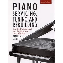 Piano Servicing, Tuning, and Rebuilding: For the Professional, the Student, and the Hobbyist