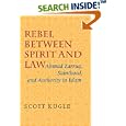 Rebel Between Spirit And Law: Ahmad Zarruq, Sainthood, And Authority in Islam by Scott Alan Kugle