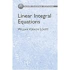 Linear Integral Equations (Dover Phoenix Editions) by William Vernon Lovitt