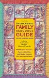 The Family Resource Guide: Including Sacramento, Auburn, Davis, Elk Grove, Folsom and Placerville