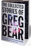 The Collected Stories of Greg Bear (Tom Doherty Associates Book)