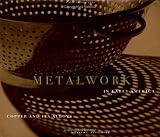 Metalwork in Early America: Copper and Its Alloys from the Winterthur Collection