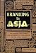 Book Branding in Asia: The Creation, Development, and Management of Asian Brands for the Global Market